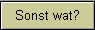 Sonst wat?